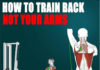 TRAIN YOUR BACK NOT YOUR ARMS
